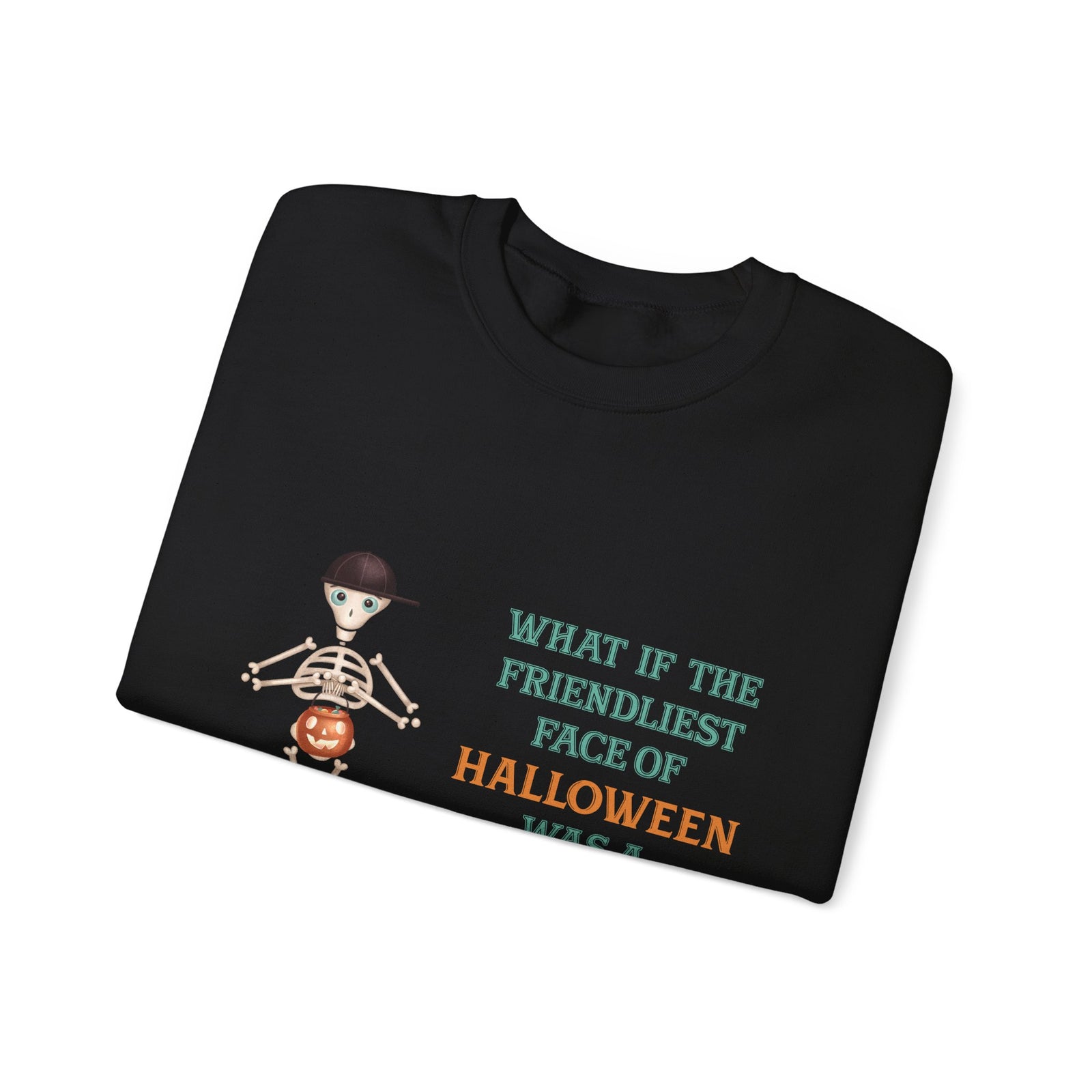 Halloween Skeleton Quote Crewneck Sweatshirt — "What If the Friendliest Face of Halloween Was a Skeleton?"