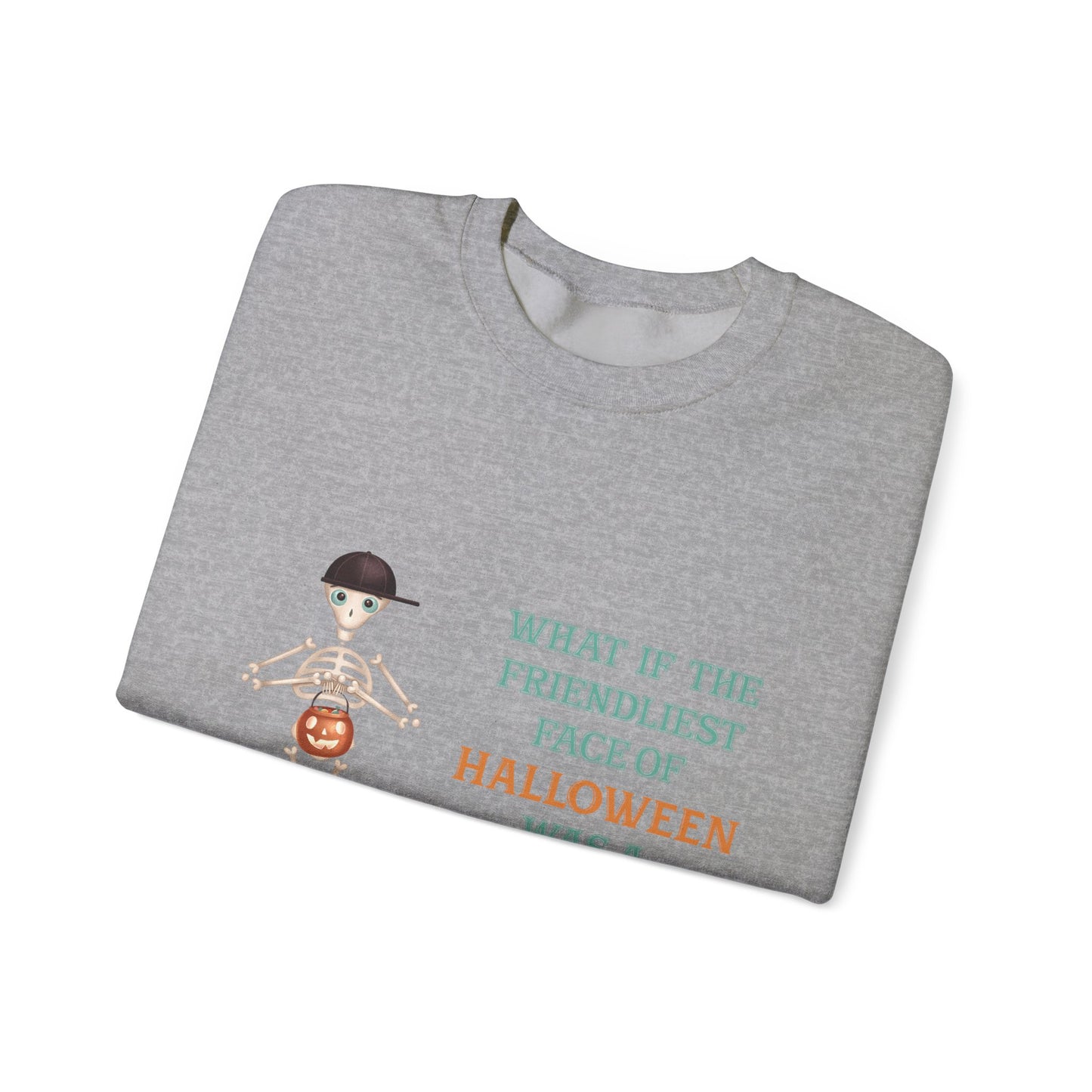 Halloween Skeleton Quote Crewneck Sweatshirt — "What If the Friendliest Face of Halloween Was a Skeleton?"