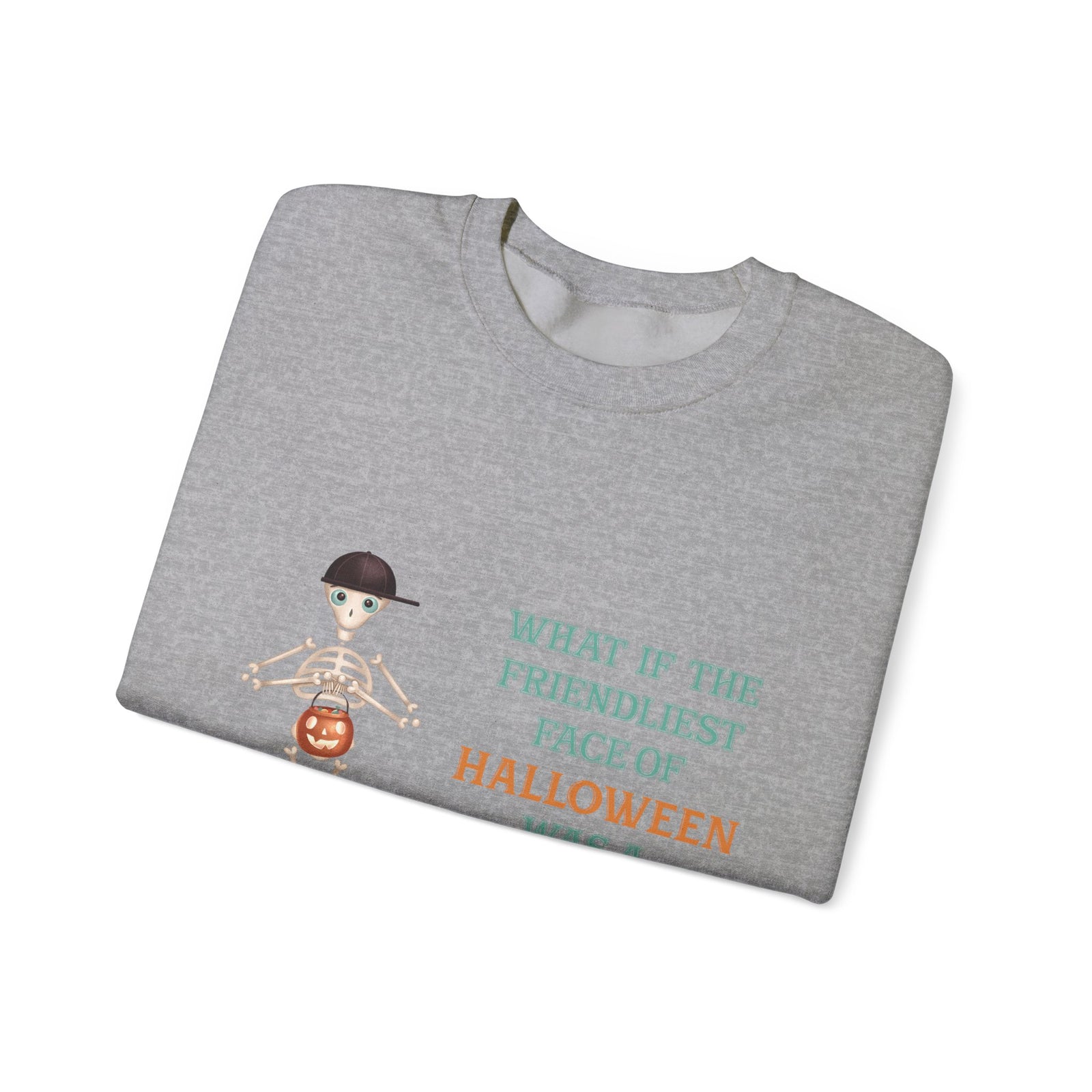 Halloween Skeleton Quote Crewneck Sweatshirt — "What If the Friendliest Face of Halloween Was a Skeleton?"