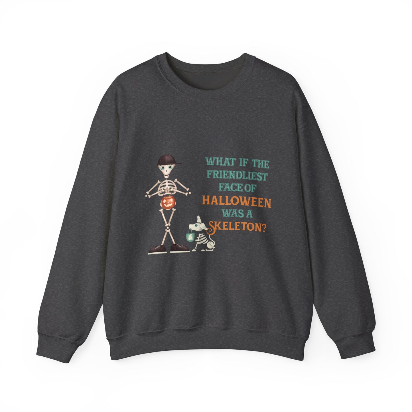 Halloween Skeleton Quote Crewneck Sweatshirt — "What If the Friendliest Face of Halloween Was a Skeleton?"
