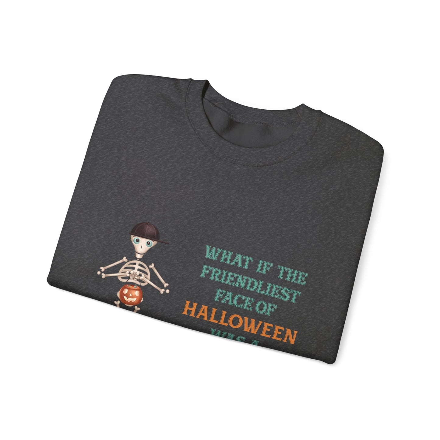 Halloween Skeleton Quote Crewneck Sweatshirt — "What If the Friendliest Face of Halloween Was a Skeleton?"